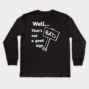 Well... That's Not A Good Sign. Kids Long Sleeve T-Shirt